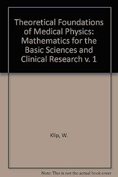Hardcover Theoretical Foundations of Medical Physics: Mathematics for the Basic Sciences and Clinical Research v. 1 Book