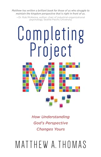 Completing Project Me: How Understanding God's Perspective Changes Yours