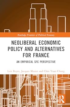 Hardcover Neoliberal Economic Policy and Alternatives for France: An Empirical Sfc Perspective Book