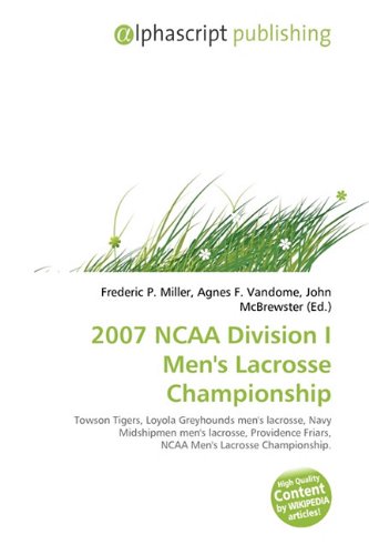 2007 NCAA Division I Men's Lacrosse Championship: Towson Tigers, Loyola Greyhounds men's lacrosse, Navy Midshipmen men's lacrosse, Providence Friars, NCAA Men's Lacrosse Championship.