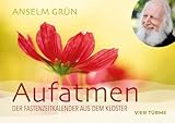 Aufatmen: Der Fastenzeitkalender aus dem Kloster - Anselm Grün 