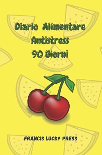 Diario Alimentare Antistress 90 Giorni: L'Amico Segreto ( e un po' Stronzo) che Ti Aiuta a Dimagrire Velocemente