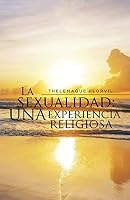 La Sexualidad: Una Experiencia Religiosa 1506508324 Book Cover
