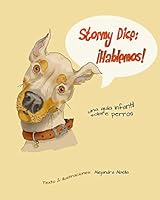 Stormy Dice: Hablemos!: Una guia infantil sobre perros 1514846349 Book Cover