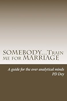 Paperback SOMEBODY...Train me for MARRIAGE: A guide to approach marriage, for the over analytical minds Book
