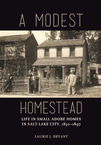 A Modest Homestead: Life in Small Adobe Homes in Salt Lake City, 1850-1897