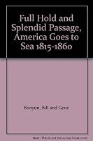 FULL HOLD AND SPLENDID PASSAGE - American Goes to Sea 1815-1860 B000LDKBJQ Book Cover