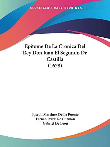 Epitome De La Cronica Del Rey Don Iuan El Segundo De Castilla (1678) (Spanish Edition)