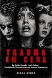Trauma em Cena: De Shelley Duvall a Heath Ledger: Como Grandes Diretores Adoeceram Atores em Nome da Arte (Portuguese Edition)