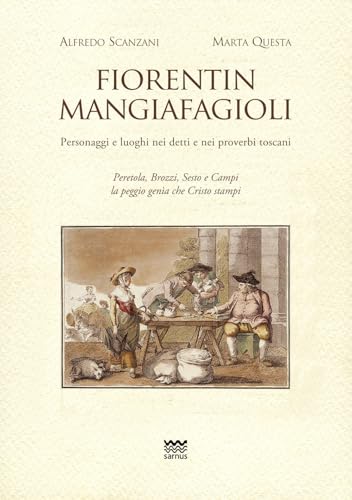 Fiorentin mangiafagioli. Personaggi e luoghi nei detti e nei proverbi toscani