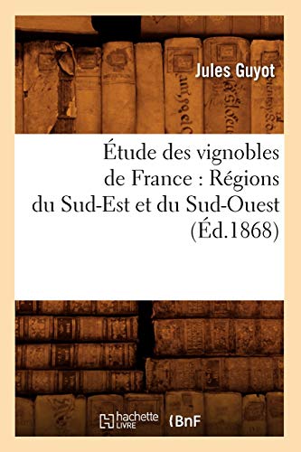 Étude Des Vignobles de France: Régions Du Sud-Est Et Du Sud-Ouest (Éd.1868) (Savoirs Et Traditions) (French Edition)