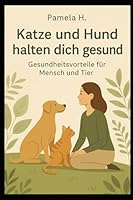 Katze und Hund halten dich gesund (German Edition) B0F5Q7LHG7 Book Cover