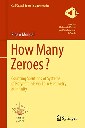 How Many Zeroes?: Counting Solutions of Systems of Polynomials via Toric Geometry at Infinity (CMS/CAIMS Books in Mathematics Book 2) (English Edition)