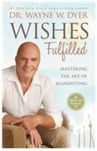 Wishes Fulfilled : Mastering The Art Of