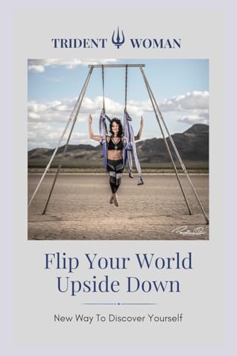 Flip Your World Upside Down: New Way To Discover Yourself