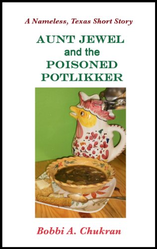 Aunt Jewel and the Poisoned Potlikker: A Nameless, Texas Culinary Mystery Short Story (