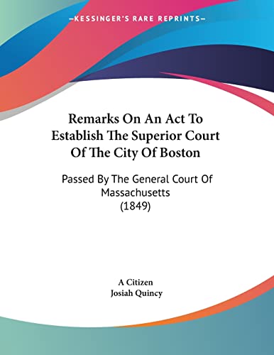 Remarks On An Act To Establish The Superior Court Of The City Of Boston: Passed By The General Court Of Massachusetts (1849)