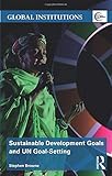 Sustainable Development Goals and UN Goal-Setting (Global Institutions)