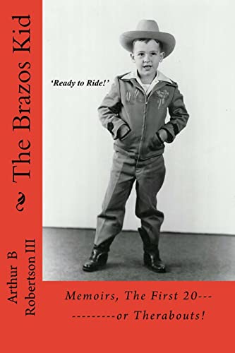 The Brazos Kid: Memoirs, The First 20------------or Therabouts!