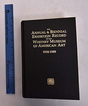 The Annual & Biennial Exhibition Record of the Whitney Museum of American Art, 1918-1989