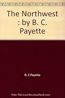 The Northwest : by B. C. Payette B000LH5V92 Book Cover