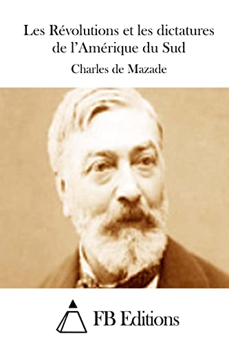 Les Révolutions et les dictatures de l'Amérique du Sud (French Edition)