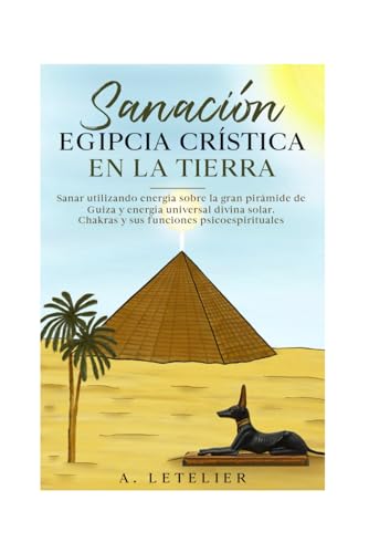 La Sanación Egipcia Crística en la Tierra: Sanar Utilizando Energía sobre la Gran Pirámide de Guiza