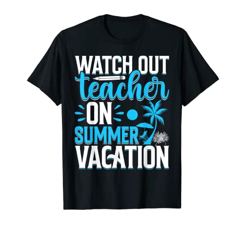 Teacher - Funny Watch Out Teacher on Summer Vacation Camiseta