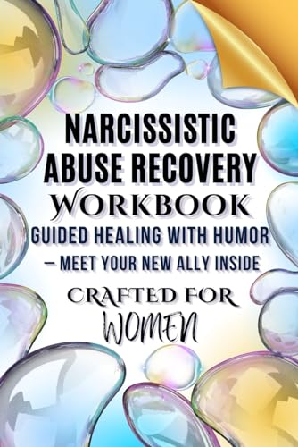 Narcissistic Abuse Recovery Workbook: Your Ally Awaits Inside For Humorous Healing From Narcissism: Recognize Types, Embrace Affirmations, Confront ..