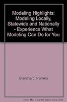Modeling Highlights: Modeling Locally, Statewide and Nationally - Experience What Modeling Can Do for You 0963837303 Book Cover