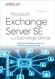 Microsoft Exchange Server SE und Exchange Online – Das Handbuch: Der Einsatz im Rechenzentrum und in der Cloud mit Microsoft 365