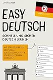 Easy Deutsch: Schnell und sicher Deutsch lernen: Mit strukturierten Übungen, Kurzgeschichten & 500 essenziellen Vokabeln