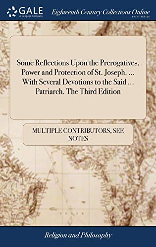 Some Reflections Upon the Prerogatives, Power and Protection of St. Joseph. ... With Several Devotions to the Said ... Patriarch. The Third Edition