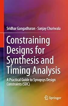 Paperback Constraining Designs for Synthesis and Timing Analysis: A Practical Guide to Synopsys Design Constraints (Sdc) Book