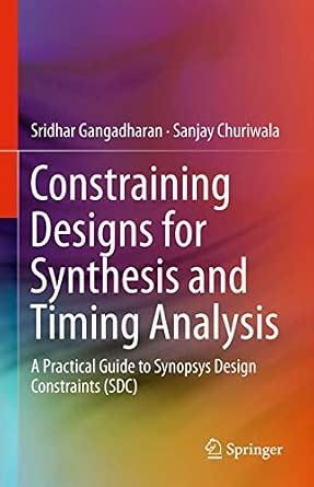 Constraining Designs for Synthesis and Timing Analysis: A Practical Guide to Synopsys Design Constraints 2013th Edition-Wow! eBook