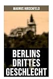 Berlins drittes Geschlecht: Das homosexuelle Leben um das Jahr 1900