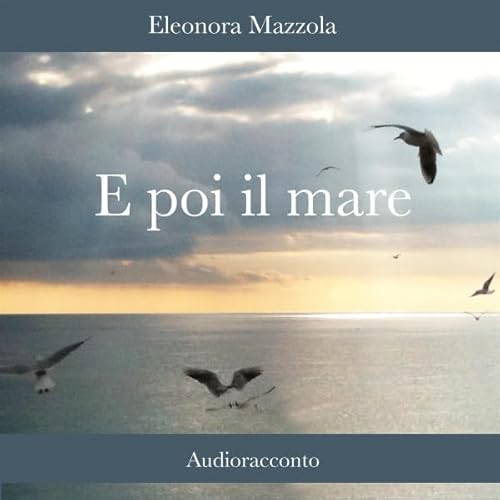 E poi il mare Audiolivro Por Eleonora Mazzola capa