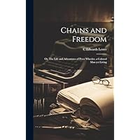 Chains and Freedom: Or, The Life and Adventures of Peter