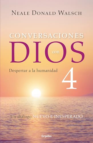 Conversaciones con Dios 4: Despertar a la humanidad / Conversations With God, Book 4: Awaken the ...