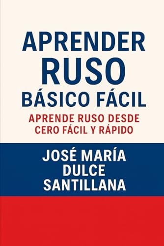Aprender Ruso Básico Fácil: Aprende Ruso desde Cero Fácil y Rápido (Aprender Idiomas Desde Cero)