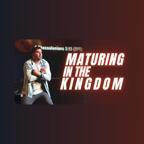Maturing in the Kingdom | May 10