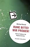 Ruhe Bitte! Wir proben!: Kleines Handbuch für Regieassistenten