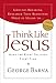 Think Like Jesus: Make The Right Decision Every Time
