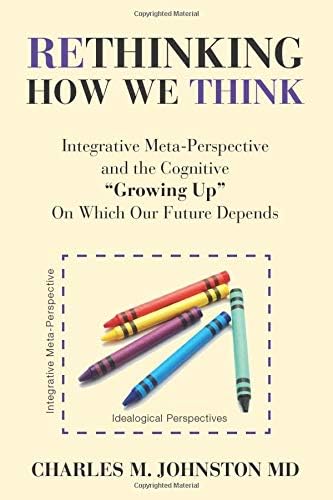 Rethinking How We Think: Integrative Meta-Perspective and the Cognitive "Growing Up" On Which Our Future Depends (The Evolution of Creative Systems Theory and the Concept of Cultural Maturity)