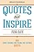 Produktbild Quotes That Inspire For Life: 365 Spirit-Rousing, Funk-Killing, Fire-Lighting Quotes