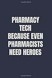 Pharmacy Tech Because Even Pharmacists Need Heroes: Pharmacy Technician Gifts For Women | Pharmacy Tech Gifts For Her | Lines Notebook To Take Down Notes