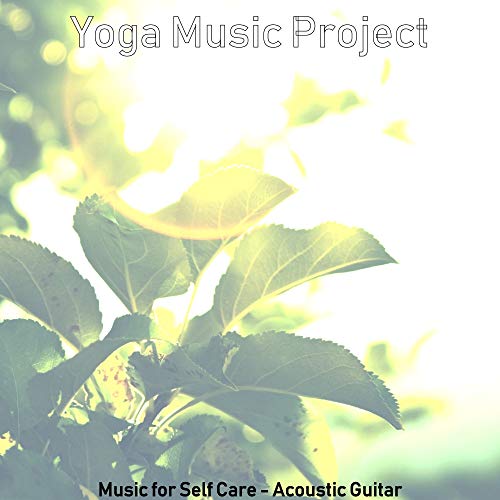 Play Music for Self Care Acoustic Guitar by Yoga Music Project on
