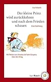  Der Kleine Prinz wird zurückkehren und nach dem Frieden schauen: Mit Texten von Antoine de Saint-Exupéry über den Krieg