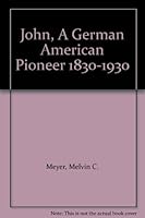 John, A German American Pioneer 1830-1930 B001RV6Z0K Book Cover