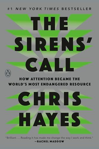 The Sirens' Call: How Attention Became the World's Most Endangered Resource by Chris Hayes